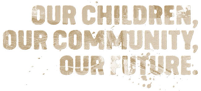 Our Children, Our Community, Our Future Our Children, Our Community, Our Future