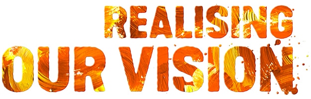 Realising Our Vision Realising Our Vision